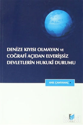 Picture of Denize Kıyısı Olmayan ve Coğrafi Açıdan Elverişsiz Devletlerin Hukuki Durumu