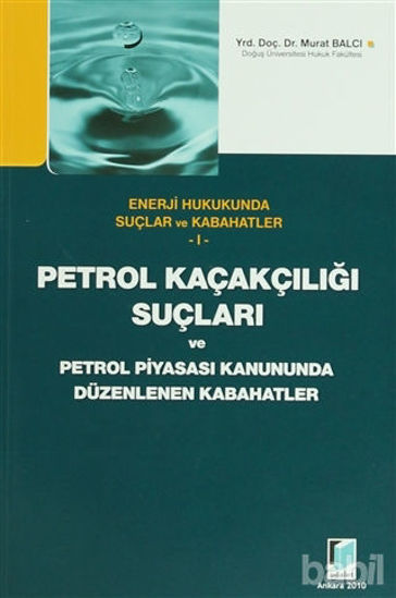 Picture of Petrol Kaçakçılığı Suçları ve Petrol Piyasası Kanununda Düzenlenen Kabahatler