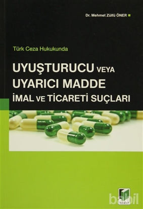 Picture of Türk Ceza Hukukunda Uyuşturucu veya Uyarıcı Madde İmal ve Ticareti Suçları