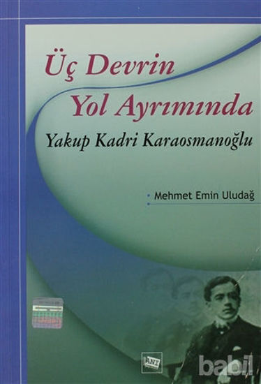 Picture of Üç Devrin Yol Ayrımında: Yakup Kadri Karaosmanoğlu