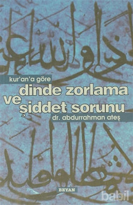 Picture of Kur’an’a Göre Dinde Zorlama ve Şiddet Sorunu