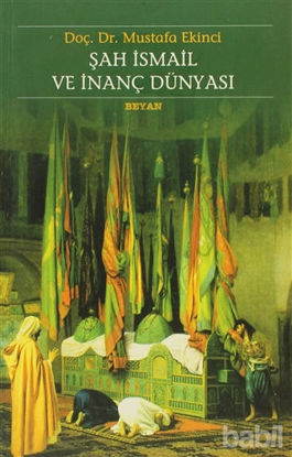 Picture of Şah İsmail ve İnanç Dünyası