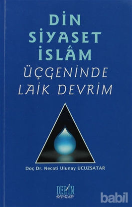 Picture of Din Siyaset İslam Üçgeninde Laik Devrim