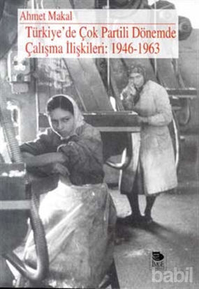 Picture of Türkiye’de Çok Partili Dönemde Çalışma İlişkileri: 1946-1963