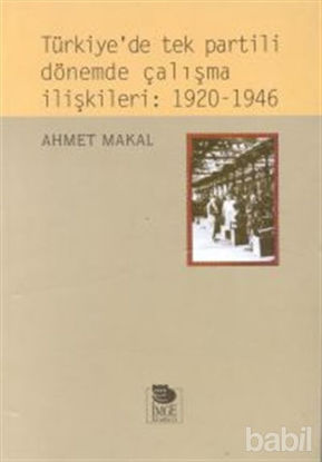 Picture of Türkiye’de Tek Partili Dönemde Çalışma İlişkileri: 1920 - 1946