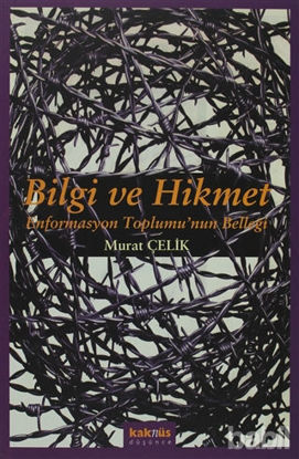 Picture of Bilgi ve Hikmet: Enformasyon Toplumu’nun Belleği