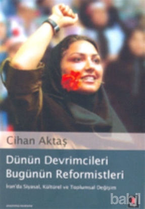 Picture of Dünün Devrimcileri Bugünün Reformistleri İran’da Siyasal, Kültürel ve Toplumsal Değişim