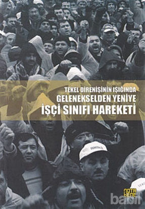 Picture of Tekel Direnişinin Işığında Gelenekselden Yeniye İşçi Sınıfı Hareketi