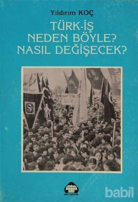 Picture of Türk-İş Neden Böyle? Nasıl Değişecek?