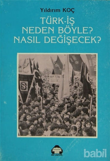 Picture of Türk-İş Neden Böyle? Nasıl Değişecek?