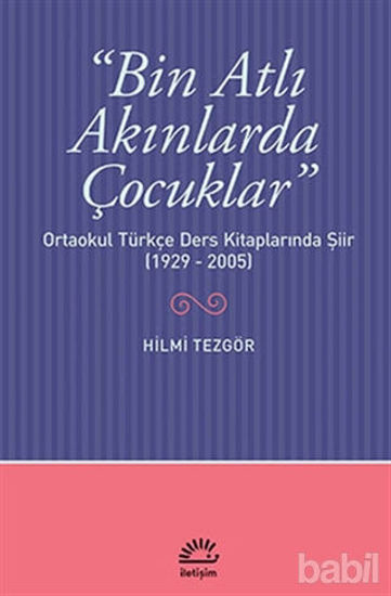 Picture of Bin Atlı Akınlarda Çocuklar: Ortaokul Türkçe Ders Kitaplarında Şiir ( 1929-2005)
