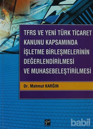 Picture of TFRS ve Yeni Türk Ticaret Kanunu Kapsamında İşletme Birleşmelerinin Değerlendirilmesi ve Muhasebeleştirilmesi