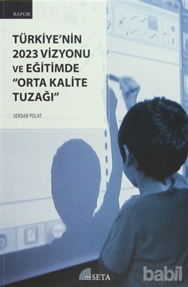 Picture of Türkiye'nin 2023 Vizyonu ve Eğitimde "Orta Kalite Tuzağı"
