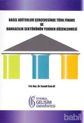 Picture of Basel Kriterleri Çerçevesinde Türk Finans ve Bankacılık Sektörünün Yeniden Düzenlenmesi