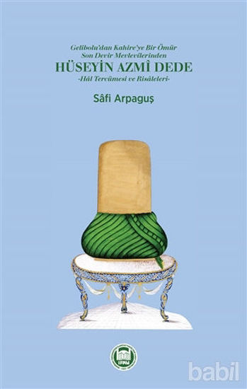 Picture of Gelibolu'dan Kahire'ye Bir Ömür Son Devir Mevlevilerinden Hüseyin Azmi Dede - Hal Tercümesi ve Risaleleri