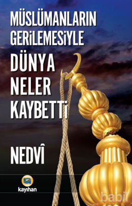 Picture of Müslümanların Gerilemesiyle Dünya Neler Kaybetti?