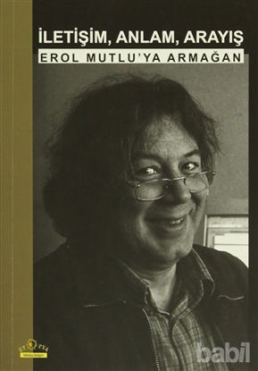 Picture of İletişim, Anlam, Arayış: Erol Mutlu'ya Armağan