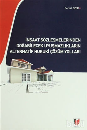 Picture of İnşaat Sözleşmelerinden Doğabilecek Uyuşmazlıkların Alternatif Hukuki Çözüm Yolları