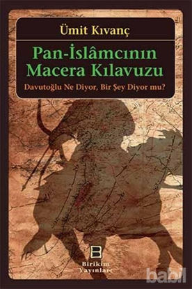 Picture of Pan-İslamcının Macera Kılavuzu : Davutoğlu Ne Diyor, Bir Şey Diyor mu?