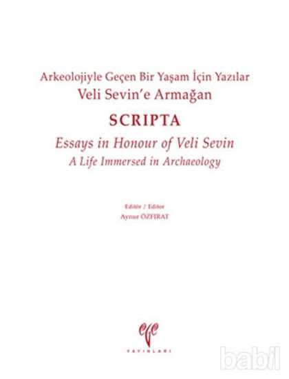 Picture of Veli Sevin’e Armağan Arkeolojiyle Geçen Bir Yaşam İçin Yazılar - Scripta - Essays in Honour of Veli Sevin A Life Immersed in Archaeology