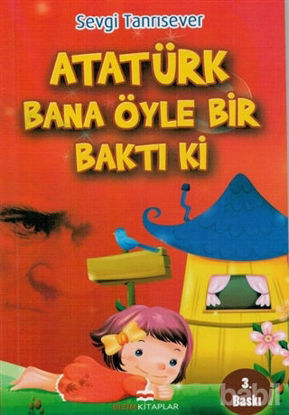 Picture of Atatürk Bana Öyle Bir Baktı Ki