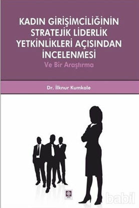 Picture of Kadın Girişimciliğinin Stratejik Liderlik Yetkinlikleri Açısından İncelenmesi ve Bir Araştırma