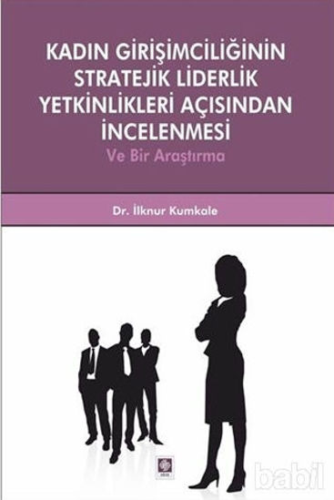 Picture of Kadın Girişimciliğinin Stratejik Liderlik Yetkinlikleri Açısından İncelenmesi ve Bir Araştırma