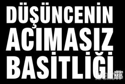Picture of Düşüncenin Acımasız Basitliği Dünyayı Nasıl Değiştirdi?