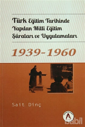 Picture of Türk Eğitim Tarihinde Yapılan Milli Eğitim Şuraları ve Uygulamaları 1939 - 1960