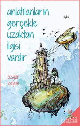 Picture of Anlatılanların Gerçekle Uzaktan İlgisi Vardır
