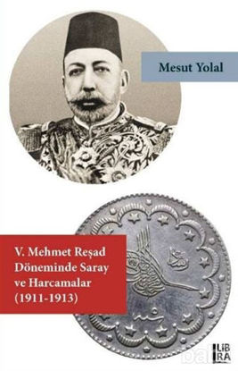 Picture of 5. Mehmet Reşad Döneminde Saray ve Harcamalar (1911-1913)