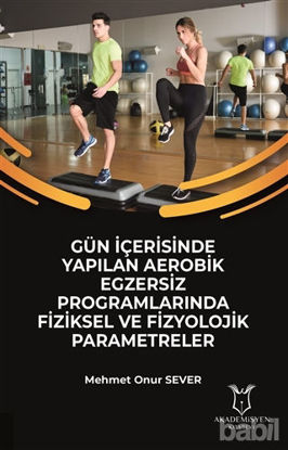 Picture of Gün İçerisinde Yapılan Aerobik Egzersiz Programlarında Fiziksel ve Fizyolojik Parametreler