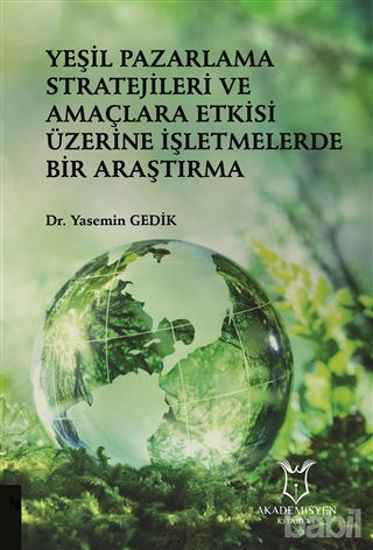 Picture of Yeşil Pazarlama Stratejileri ve Amaçlara Etkisi Üzerine İşletmelerde Bir Araştırma