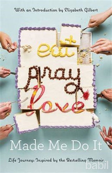 Picture of Eat Pray Love Made Me Do It : Life Journeys Inspired By The Bestselling Memoir
