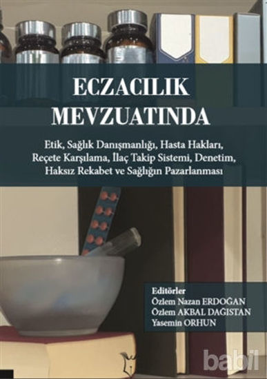 Picture of Eczacılık Mevzuatında: Etik Sağlık Danışmanlığı Hasta Hakları Reçete Karşılama İlaç Takip Sistemi Denetim Haksız Rekabet ve Sağlığın Pazarlanması