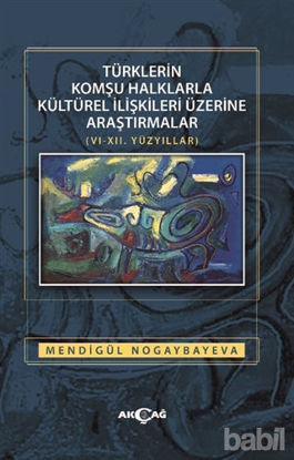 Picture of Türklerin Komşu Halklarla Kültürel İlişkileri Üzerine Araştırmalar (6-12. Yüzyıllar)