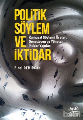Picture of Politik Söylem ve İktidar - Kamusal Söylemi Üreten Denetleyen ve Yöneten İktidar Yapıları