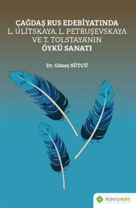 Picture of Çağdaş Rus Edebiyatında L. Ulitskaya, L. Petruşevskaya ve T. Tolstaya’nın Öykü Sanatı