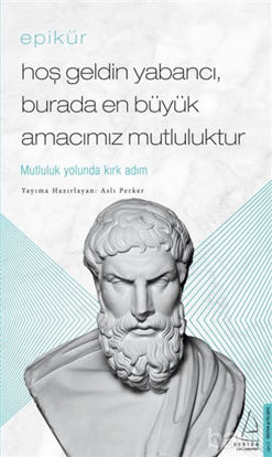 Picture of Epikür - Hoş Geldin Yabancı, Burada En Büyük Amacımız Mutluluktur