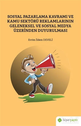 Picture of Sosyal Pazarlama Kavramı ve Kamu Sektörü Reklamlarının Geleneksel ve Sosyal Medya Üzerinden Duyurulması