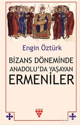 Picture of Bizans Döneminde Anadolu’da Yaşayan Ermeniler