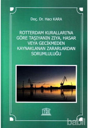 Picture of Rotterdam Kuralları'na Göre Taşıyanın Zıya, Hasar veya Gecikmeden Kaynaklanan Zararlardan Sorumluluğu