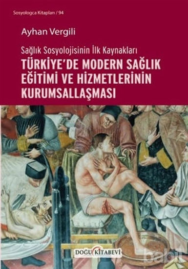 Picture of Sağlık Sosyolojisinin İlk Kaynakları - Türkiye’de Modern Sağlık Eğitimi ve Hizmetlerinin Kurumsallaşması